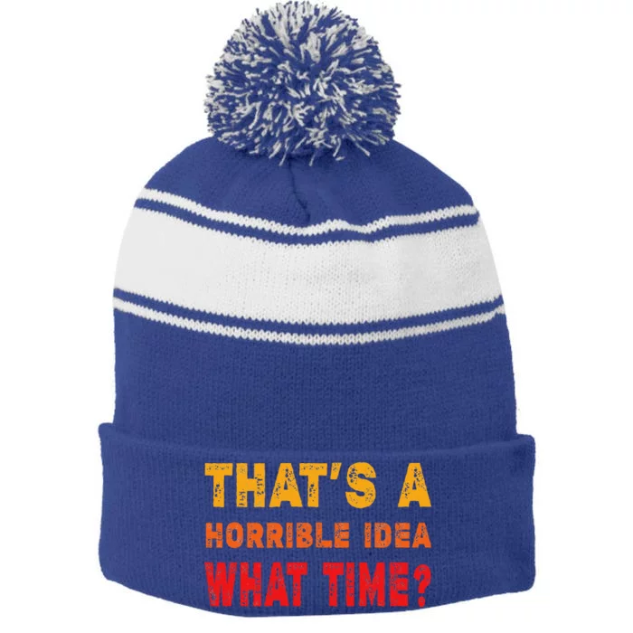 Funny Thats A Horrible Idea What Time Funny Sarcasm Quote Stripe Pom Pom Beanie