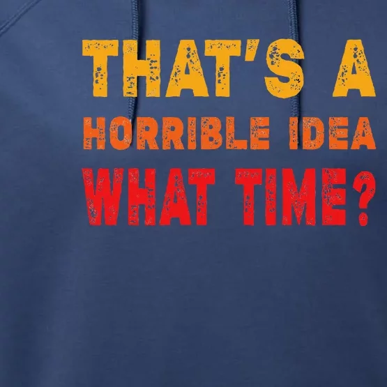 Funny Thats A Horrible Idea What Time Funny Sarcasm Quote Performance Fleece Hoodie