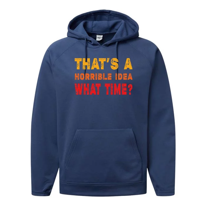 Funny Thats A Horrible Idea What Time Funny Sarcasm Quote Performance Fleece Hoodie