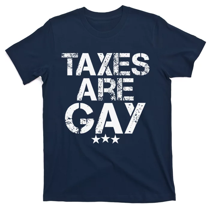 Funny Taxes Are Gay T-Shirt