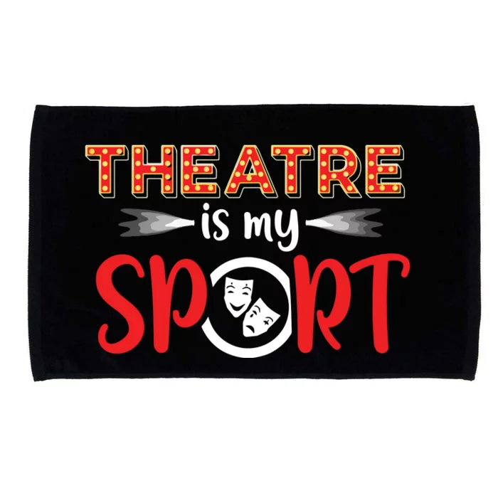 Funny Theatre Acting Actress Actor Gift Theatre Is My Sport Microfiber Hand Towel