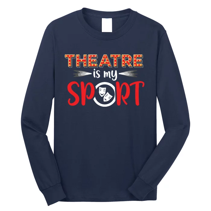 Funny Theatre Acting Actress Actor Gift Theatre Is My Sport Long Sleeve Shirt