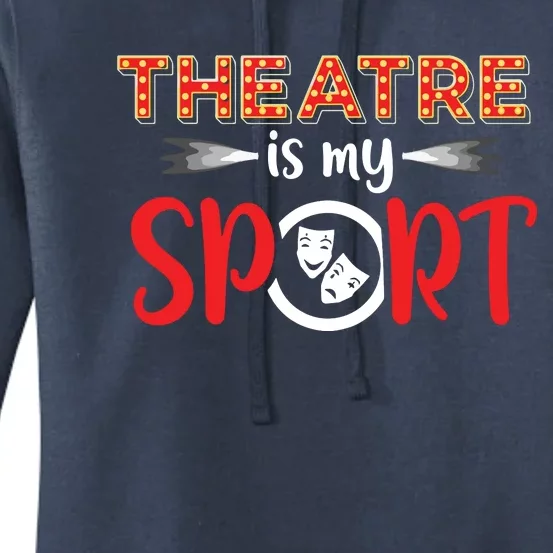 Funny Theatre Acting Actress Actor Gift Theatre Is My Sport Women's Pullover Hoodie