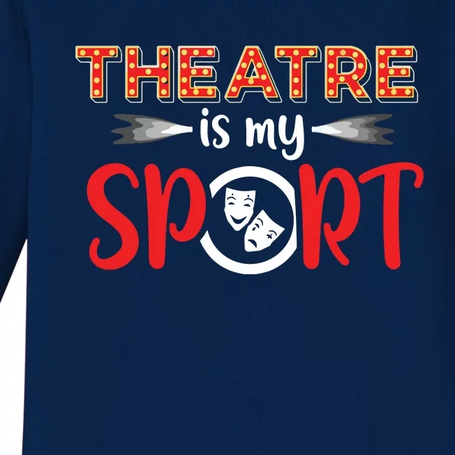 Funny Theatre Acting Actress Actor Gift Theatre Is My Sport Baby Long Sleeve Bodysuit