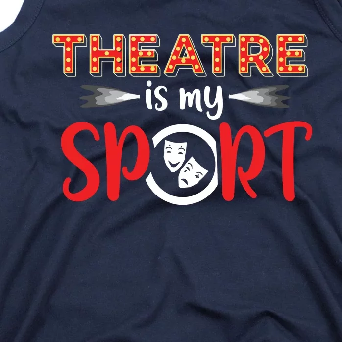 Funny Theatre Acting Actress Actor Gift Theatre Is My Sport Tank Top