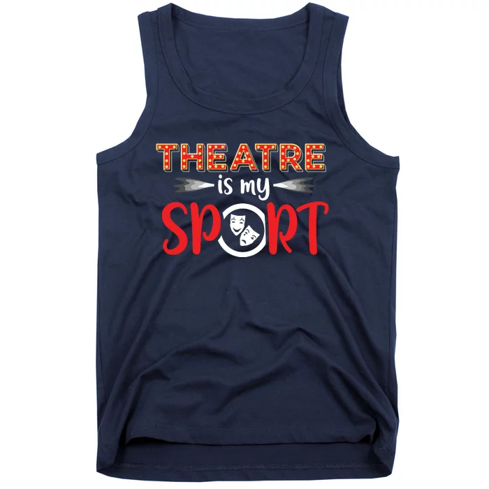 Funny Theatre Acting Actress Actor Gift Theatre Is My Sport Tank Top