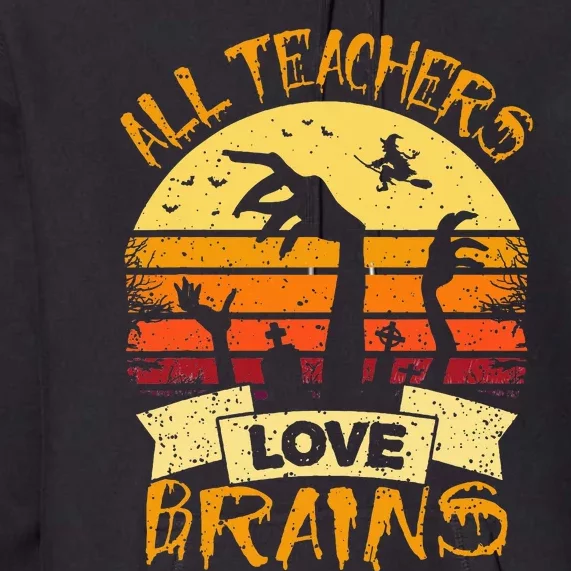 Funny Teacher All Teachers Love Brains Premium Hoodie