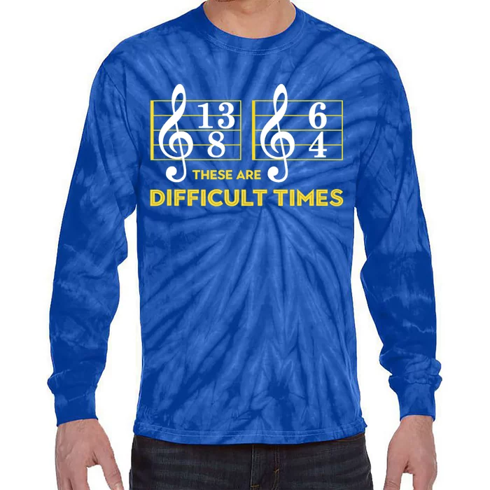 Funny These Are Difficult Times Gift Funny Music Lover Gift Tie-Dye Long Sleeve Shirt