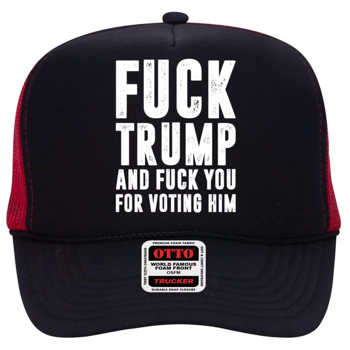 Fuck Trump And Fuck You For Voting For Him High Crown Mesh Trucker Hat