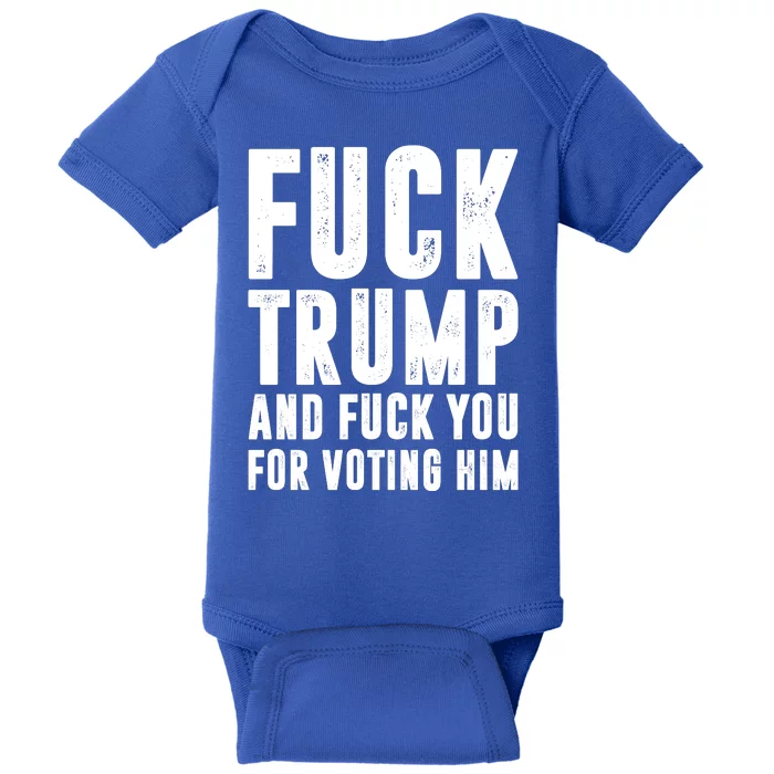 Fuck Trump And Fuck You For Voting For Him Baby Bodysuit