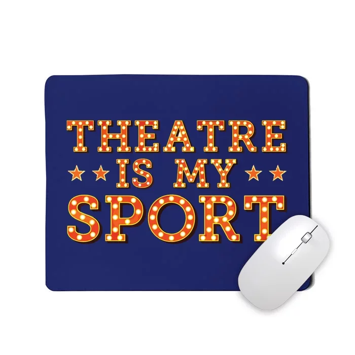 Funny Theatre Acting Actress Actor Gift Theatre Is My Sport Mousepad