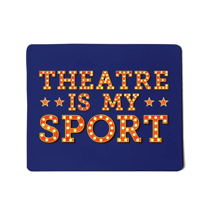 Funny Theatre Acting Actress Actor Gift Theatre Is My Sport Mousepad