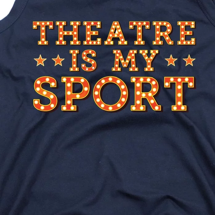 Funny Theatre Acting Actress Actor Gift Theatre Is My Sport Tank Top