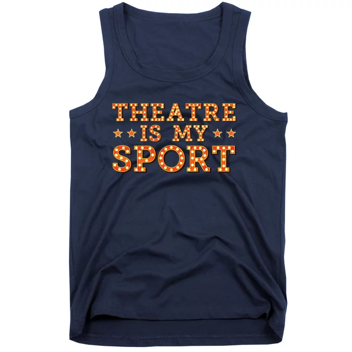 Funny Theatre Acting Actress Actor Gift Theatre Is My Sport Tank Top