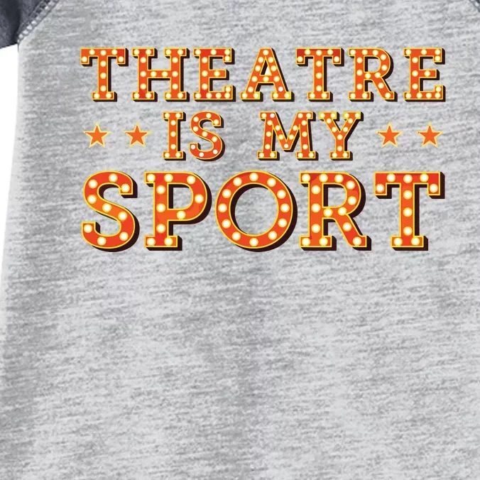 Funny Theatre Acting Actress Actor Gift Theatre Is My Sport Infant Baby Jersey Bodysuit