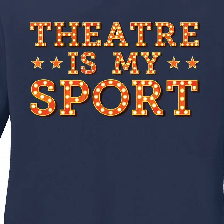 Funny Theatre Acting Actress Actor Gift Theatre Is My Sport Ladies Long Sleeve Shirt