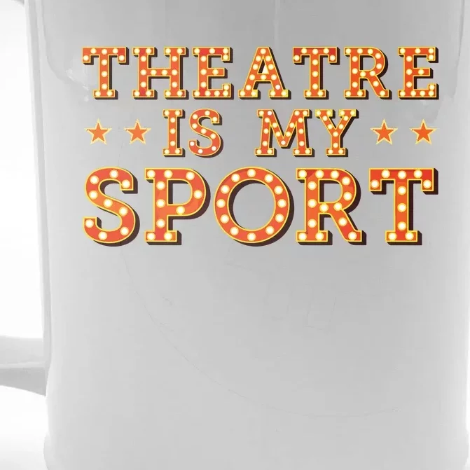 Funny Theatre Acting Actress Actor Gift Theatre Is My Sport Front & Back Beer Stein