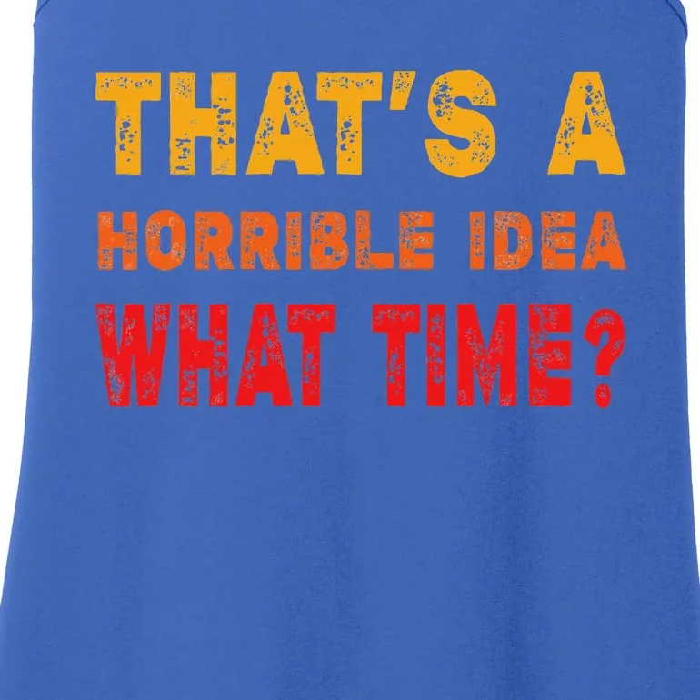 Funny Thats A Horrible Idea What Time Sarcasm Ladies Essential Tank