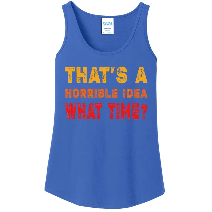 Funny Thats A Horrible Idea What Time Sarcasm Ladies Essential Tank