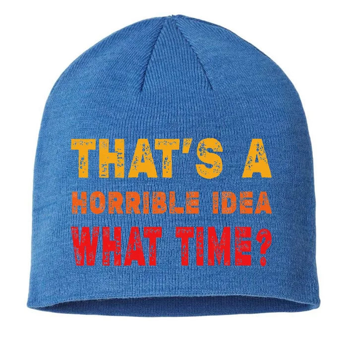 Funny Thats A Horrible Idea What Time Sarcasm 8 1/2in Sustainable Knit Beanie