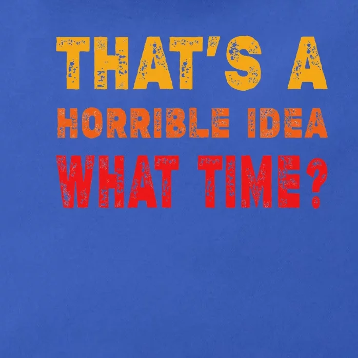 Funny Thats A Horrible Idea What Time Sarcasm Zip Tote Bag