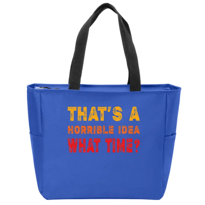 Funny Thats A Horrible Idea What Time Sarcasm Zip Tote Bag