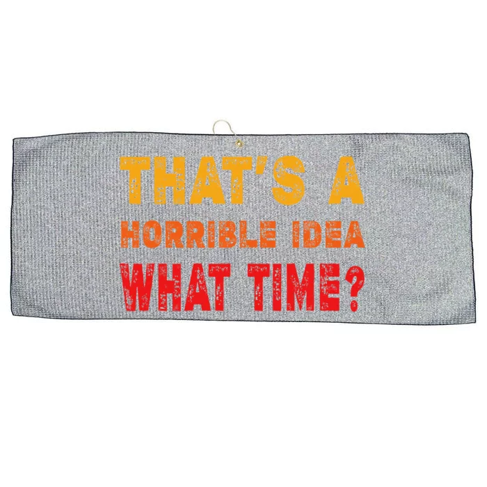 Funny Thats A Horrible Idea What Time Sarcasm Large Microfiber Waffle Golf Towel