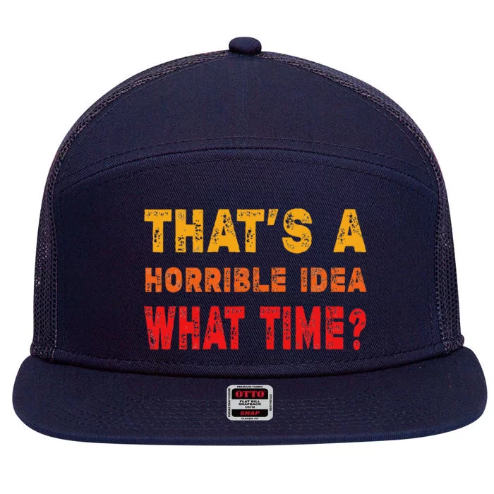 Funny Thats A Horrible Idea What Time Sarcasm 7 Panel Mesh Trucker Snapback Hat