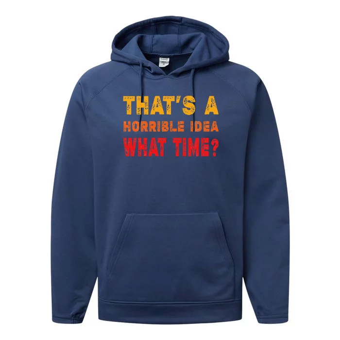 Funny Thats A Horrible Idea What Time Sarcasm Performance Fleece Hoodie