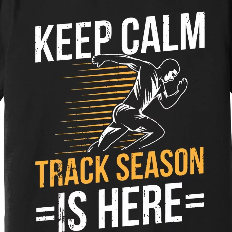 Funny Track And Field Design Keep Calm Track Season Is Here Premium T-Shirt