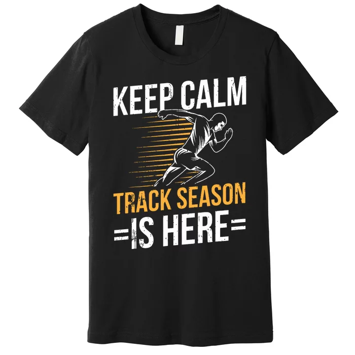 Funny Track And Field Design Keep Calm Track Season Is Here Premium T-Shirt