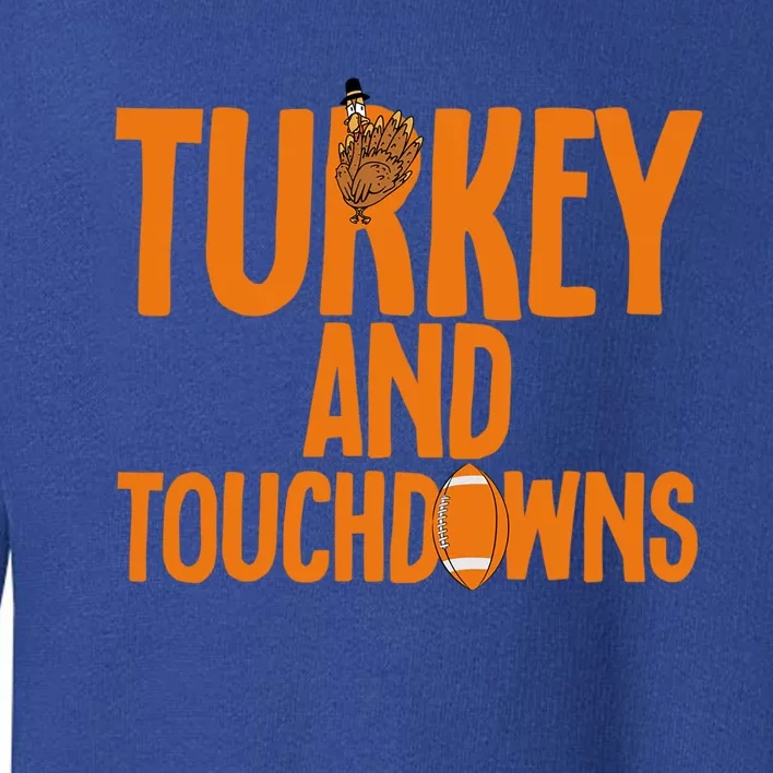 Football Turkey And Touchdowns Thanksgiving Gift Toddler Sweatshirt