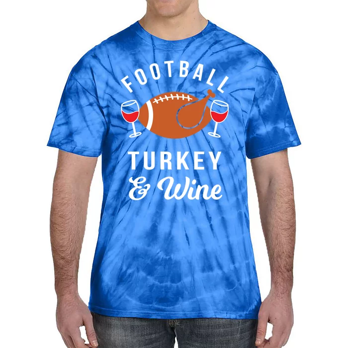 Football Turkey And Wine Funny Thanksgiving Ing Gift Tie-Dye T-Shirt