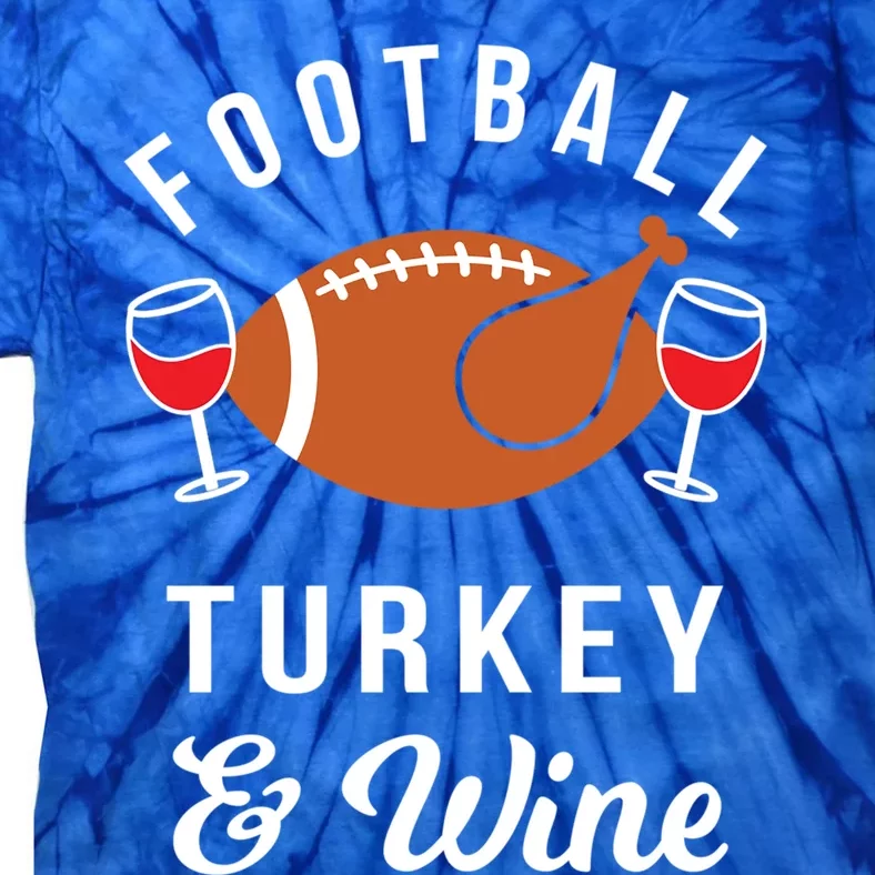 Football Turkey And Wine Funny Thanksgiving Ing Gift Tie-Dye T-Shirt