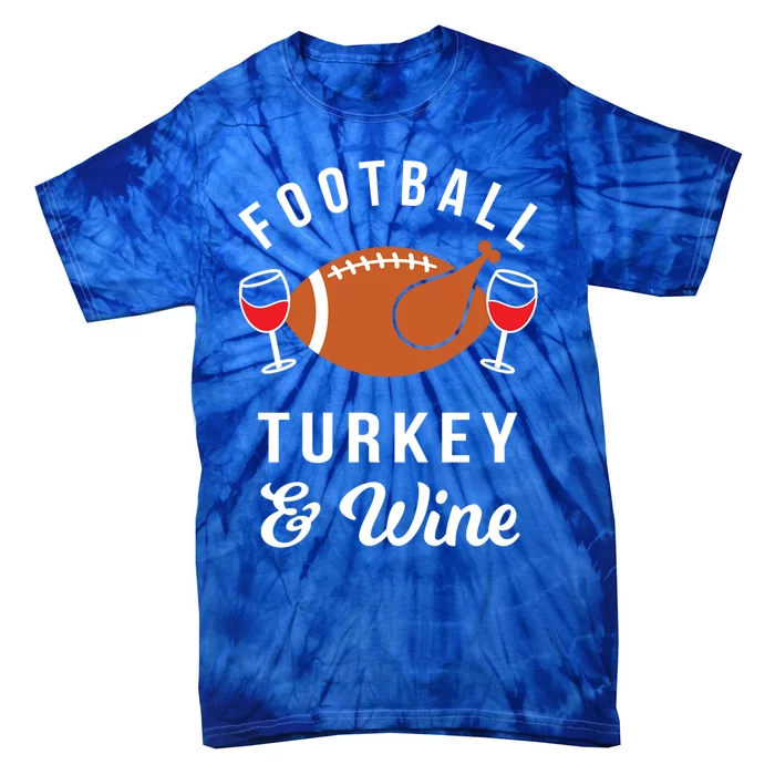 Football Turkey And Wine Funny Thanksgiving Ing Gift Tie-Dye T-Shirt