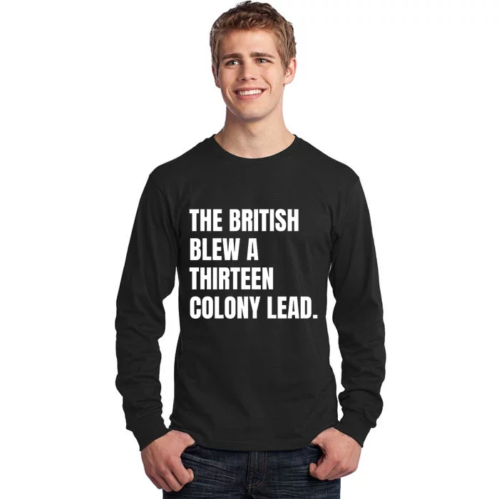 Funny The British Blew A Thirteen Colony Lead Gift Tall Long Sleeve T-Shirt