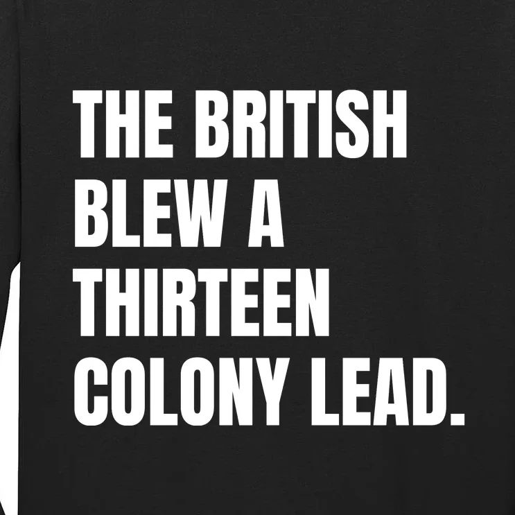 Funny The British Blew A Thirteen Colony Lead Gift Tall Long Sleeve T-Shirt