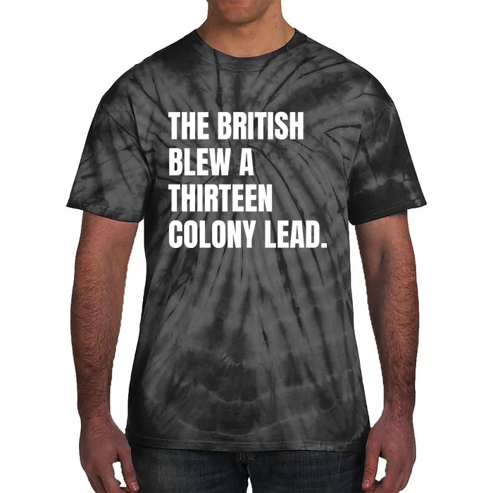 Funny The British Blew A Thirteen Colony Lead Gift Tie-Dye T-Shirt