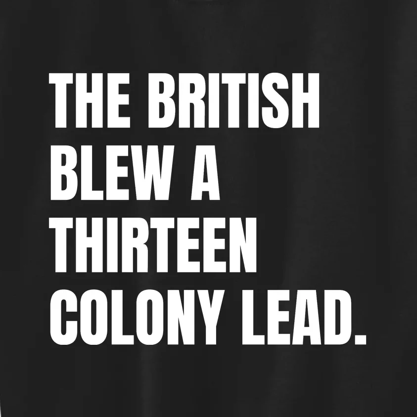 Funny The British Blew A Thirteen Colony Lead Gift Kids Sweatshirt