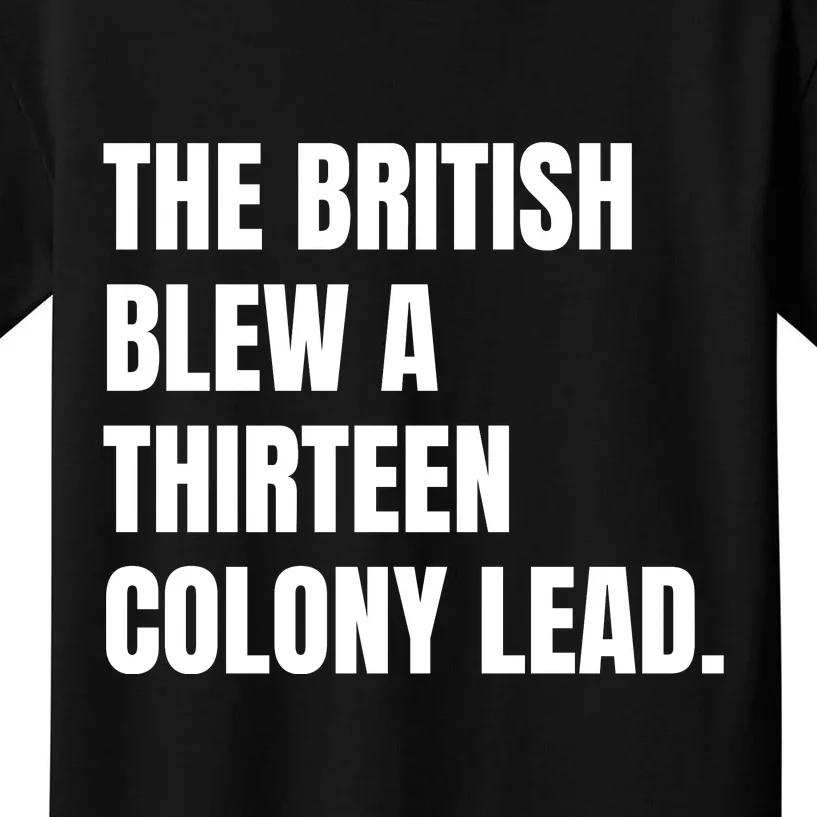 Funny The British Blew A Thirteen Colony Lead Gift Kids T-Shirt