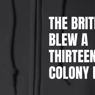 Funny The British Blew A Thirteen Colony Lead Gift Full Zip Hoodie