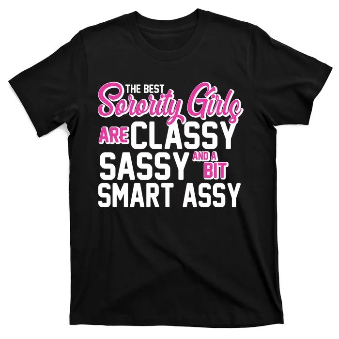 Funny The Best Sorority Girls Are Classy Sassy and bit Smart Assy T-Shirt