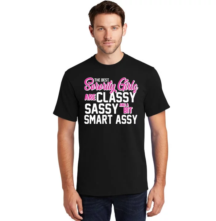 Funny The Best Sorority Girls Are Classy Sassy and bit Smart Assy Tall T-Shirt