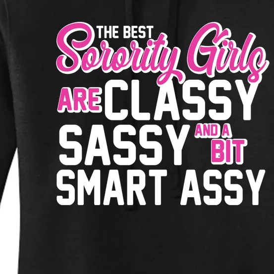 Funny The Best Sorority Girls Are Classy Sassy and bit Smart Assy Women's Pullover Hoodie