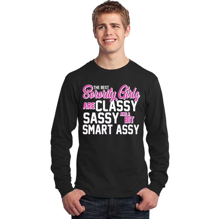 Funny The Best Sorority Girls Are Classy Sassy and bit Smart Assy Tall Long Sleeve T-Shirt