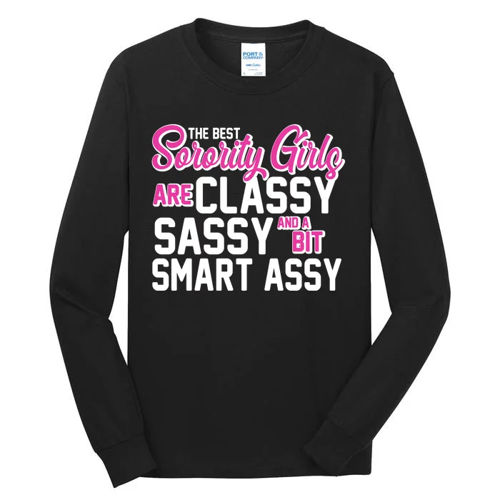 Funny The Best Sorority Girls Are Classy Sassy and bit Smart Assy Tall Long Sleeve T-Shirt