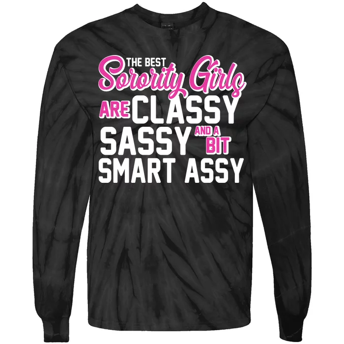 Funny The Best Sorority Girls Are Classy Sassy and bit Smart Assy Tie-Dye Long Sleeve Shirt