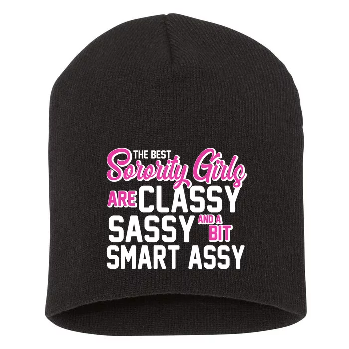 Funny The Best Sorority Girls Are Classy Sassy and bit Smart Assy Short Acrylic Beanie