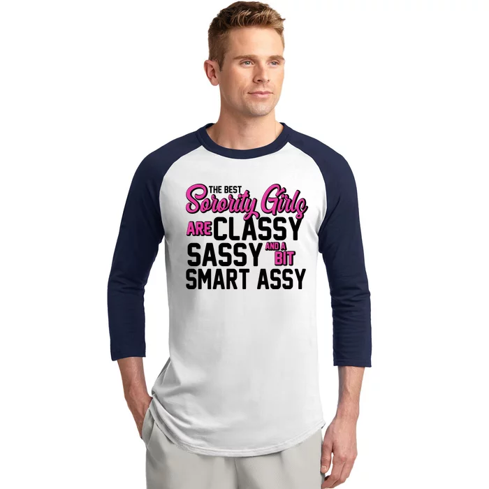 Funny The Best Sorority Girls Are Classy Sassy and bit Smart Assy Baseball Sleeve Shirt