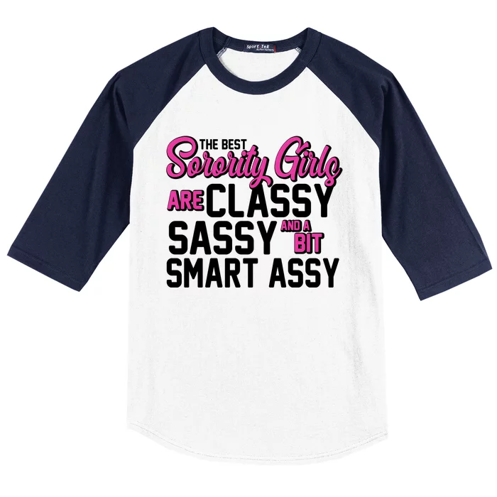 Funny The Best Sorority Girls Are Classy Sassy and bit Smart Assy Baseball Sleeve Shirt